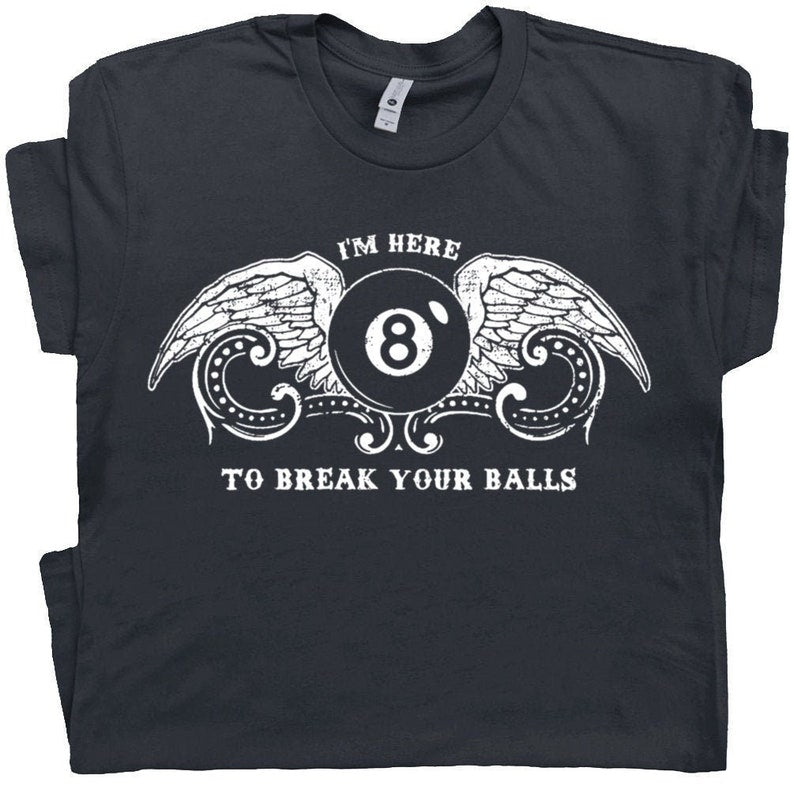 Billiards T Shirt Funny Pool League T Shirt Snooker Eight Nine Ball Tee Hilarious Witty Humor Saying Men Women I'm Here to Break Your Balls Cornbee