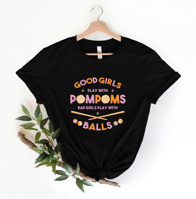Billiard Lover Shirt, Good Girls Play with Pompoms Bad Girls Play with Balls, Billiard Addict Gift, Pool Player Shirt, Pool Fan Gift, Cornbee